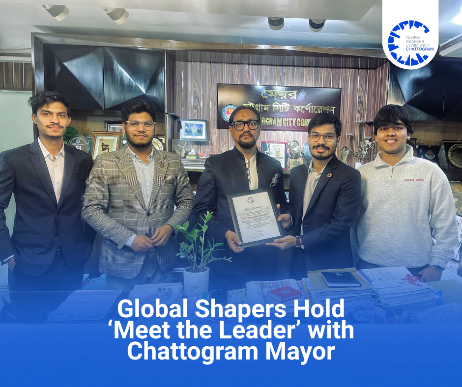 Global Shapers Chattogram Hub Meets City Mayor Shahadat 